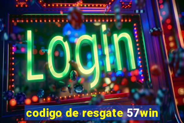 codigo de resgate 57win